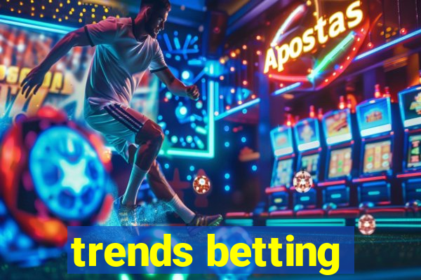 trends betting