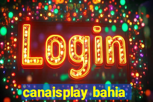 canaisplay bahia