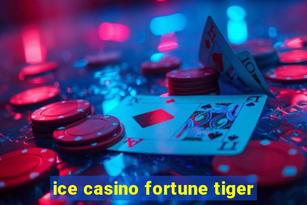 ice casino fortune tiger