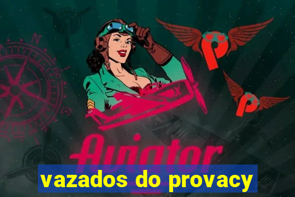 vazados do provacy