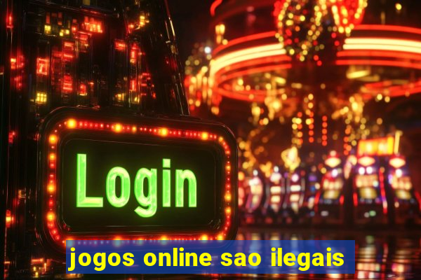 jogos online sao ilegais