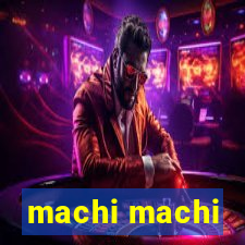 machi machi