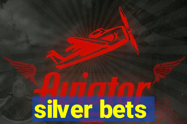 silver bets