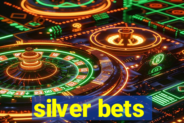 silver bets