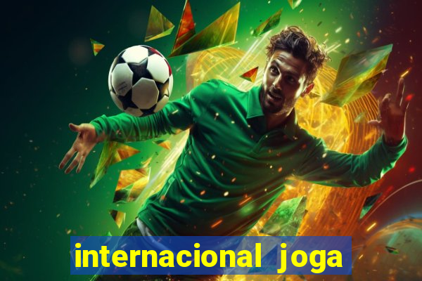 internacional joga em casa ou fora