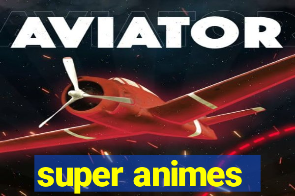 super animes