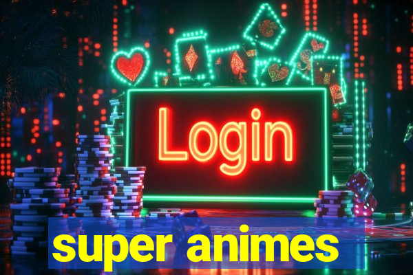 super animes