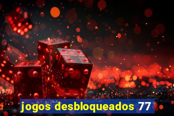 jogos desbloqueados 77