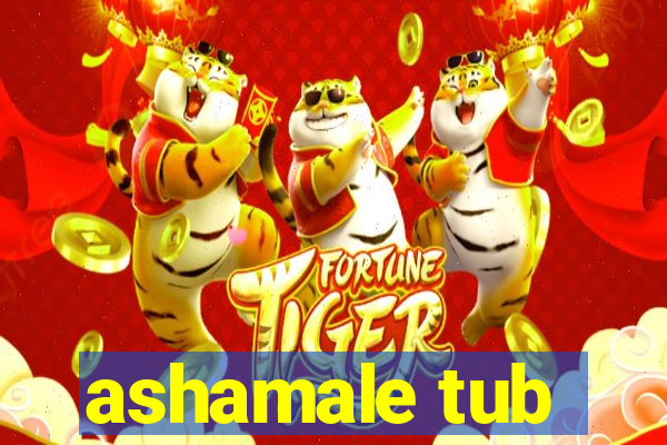 ashamale tub