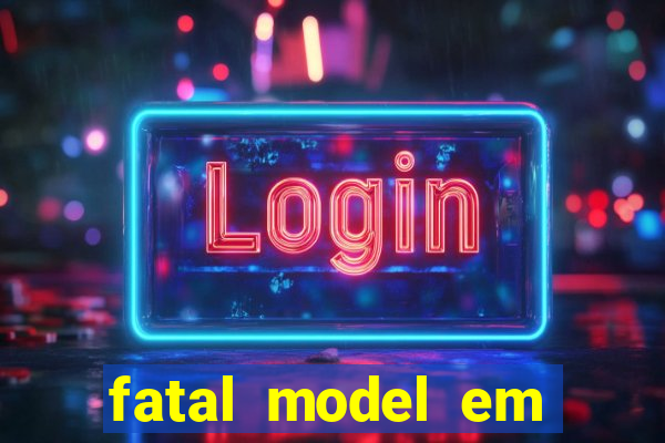 fatal model em eunapolis bahia