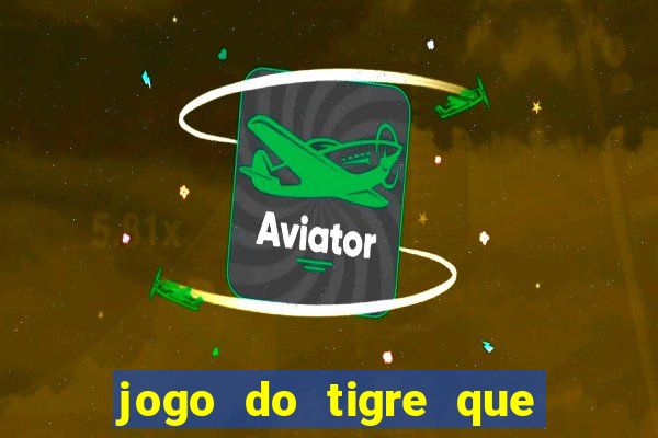 jogo do tigre que ganha dinheiro ao se cadastrar