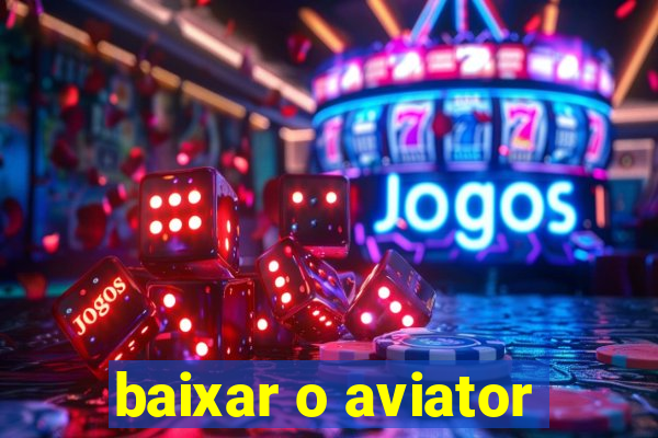 baixar o aviator