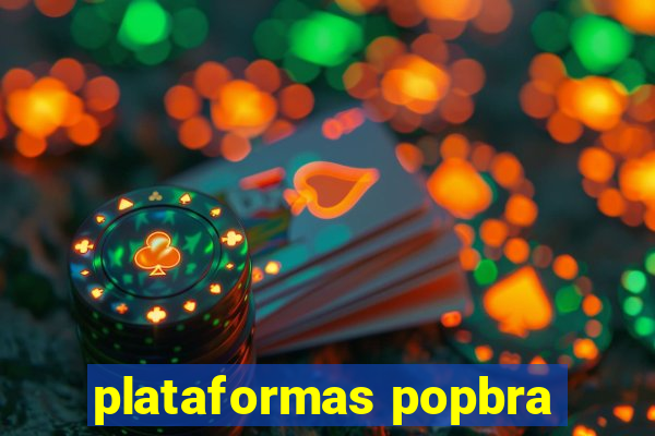 plataformas popbra