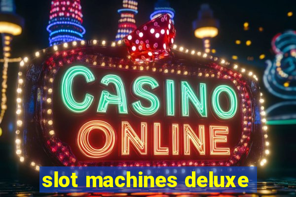 slot machines deluxe