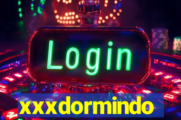 xxxdormindo