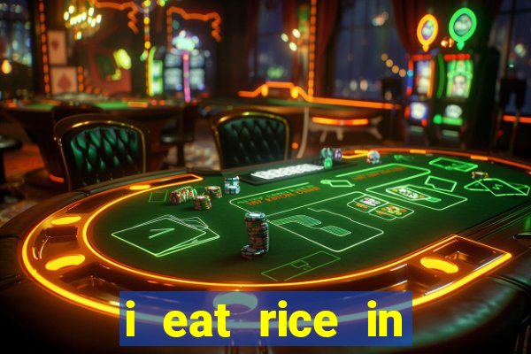 i eat rice in another world