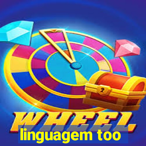 linguagem too