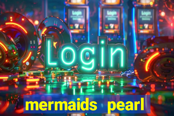 mermaids pearl deluxe slot