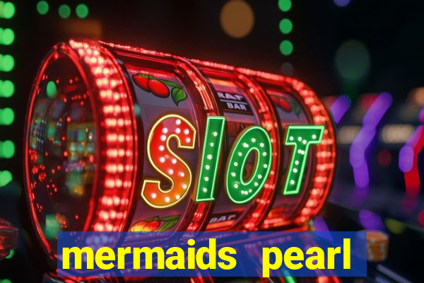 mermaids pearl deluxe slot