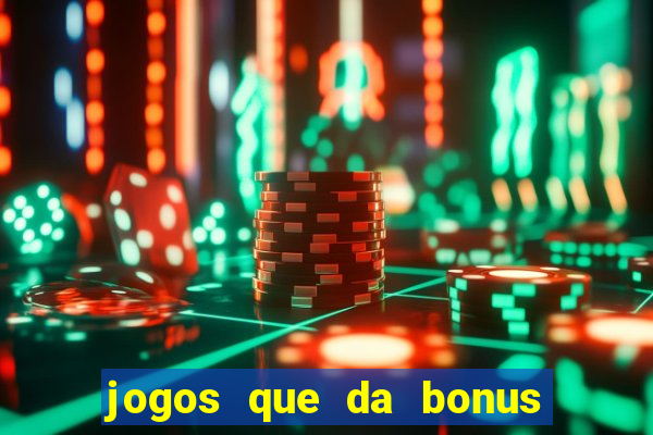 jogos que da bonus para jogar