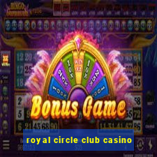 royal circle club casino