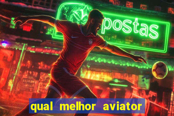 qual melhor aviator para jogar