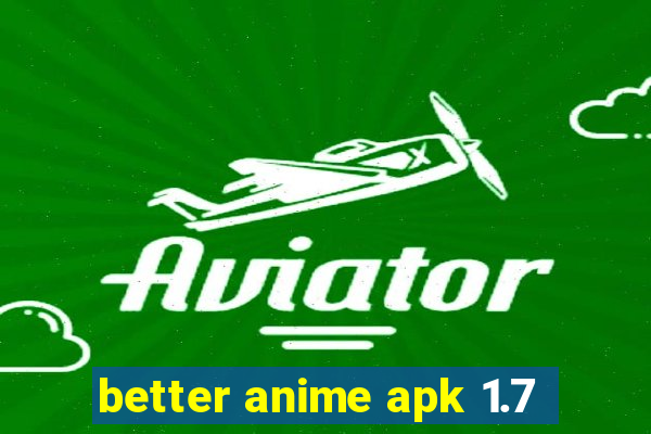 better anime apk 1.7