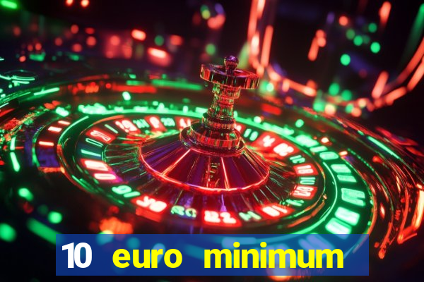 10 euro minimum deposit casino