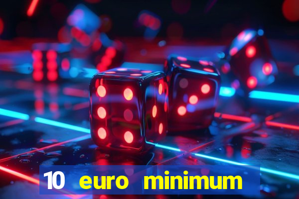 10 euro minimum deposit casino