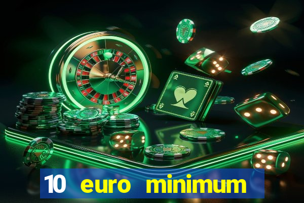 10 euro minimum deposit casino