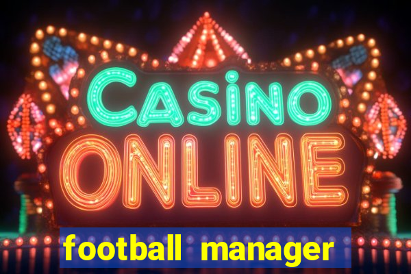 football manager 2018 crack