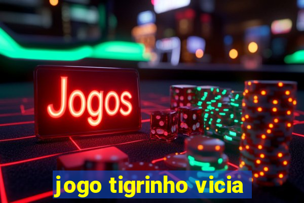 jogo tigrinho vicia