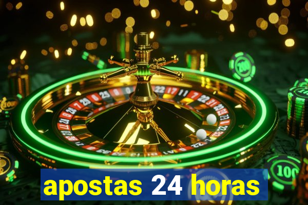 apostas 24 horas