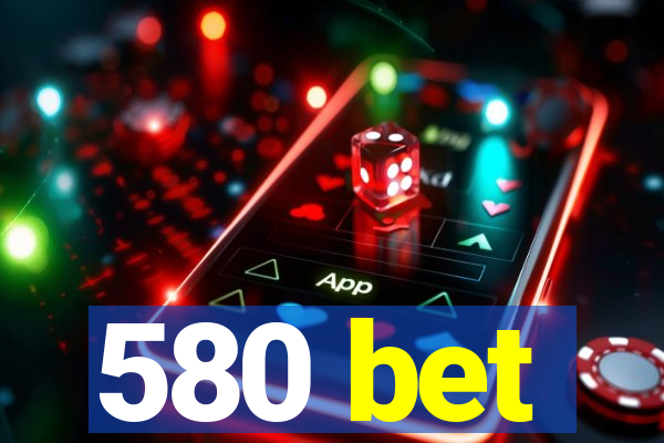 580 bet