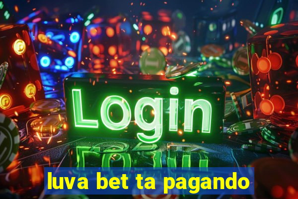 luva bet ta pagando