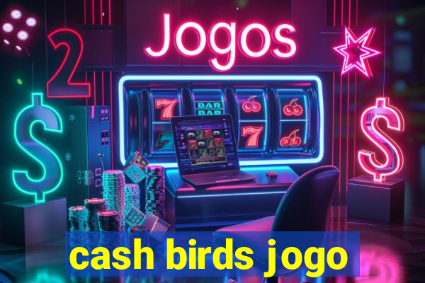 cash birds jogo