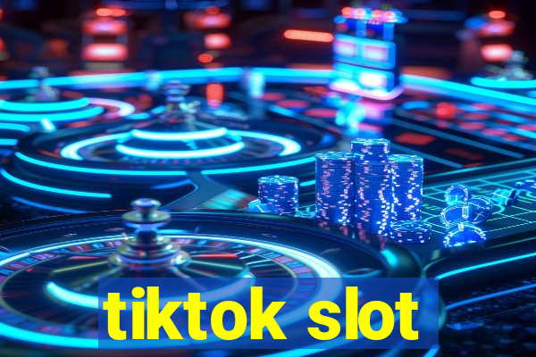 tiktok slot