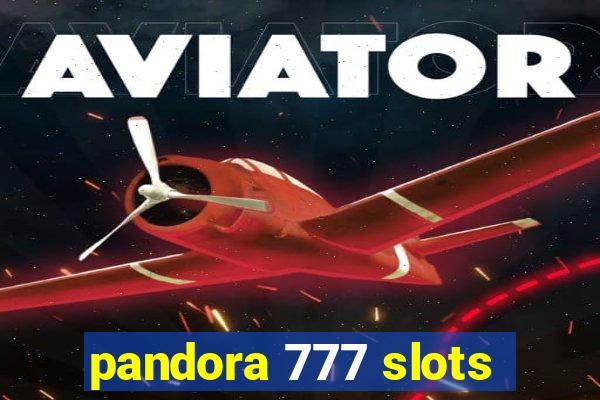 pandora 777 slots