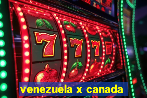 venezuela x canada