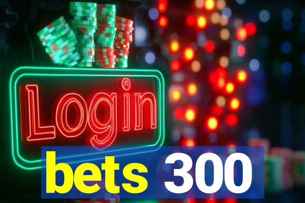 bets 300