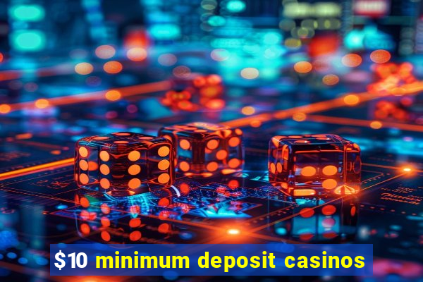 $10 minimum deposit casinos