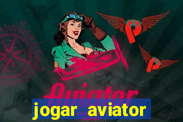 jogar aviator online gr谩tis