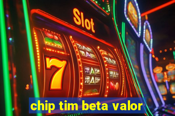 chip tim beta valor