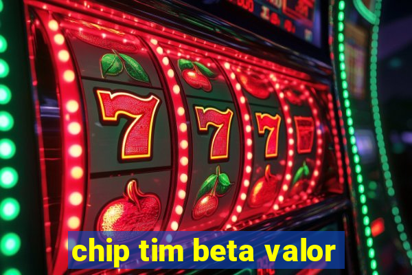 chip tim beta valor