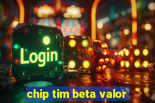 chip tim beta valor