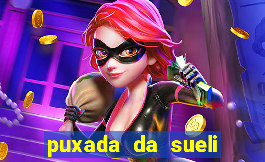 puxada da sueli jogo do bicho