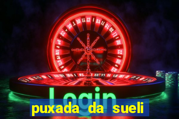 puxada da sueli jogo do bicho