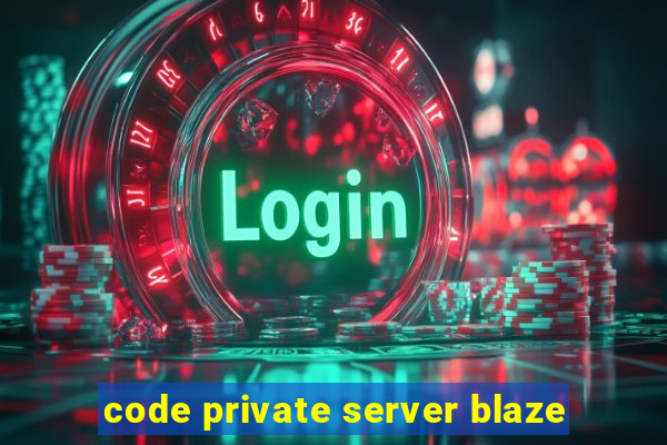 code private server blaze