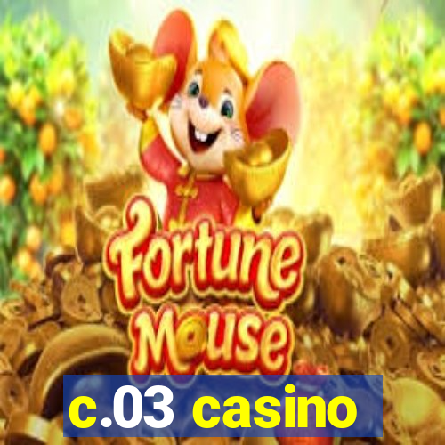 c.03 casino