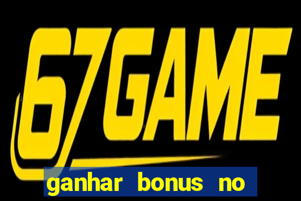 ganhar bonus no cadastro sem deposito